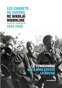 Les carnets de guerre de Nikolaï Nikouline : soldat de l'Armée rouge : 1941-1945