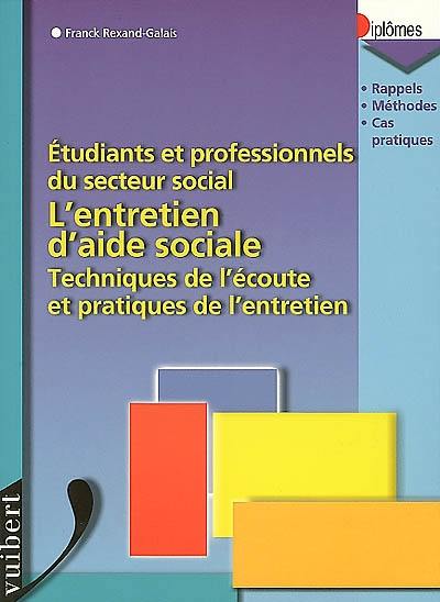 L'entretien d'aide sociale : techniques de l'écoute et pratiques de l'entretien : étudiants et professionnels du secteur social