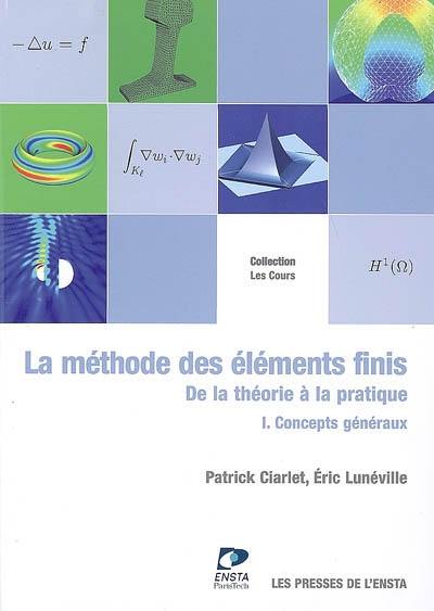 La méthode des éléments finis : de la théorie à la pratique. Vol. 1. Concepts généraux