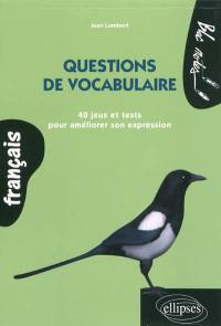 Questions de vocabulaire : 40 jeux et tests pour améliorer son expression