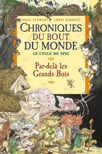 Chroniques du bout du monde. Le cycle de Spic. Vol. 1. Par-delà les Grands-Bois