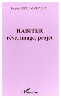 Habiter : rêve, image, projet