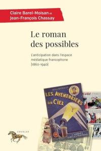 Le roman des possibles : l'anticipation dans l'espace médiatique francophone (1860-1940)