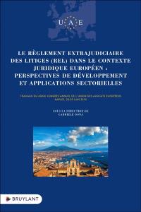 Le règlement extrajudiciaire des litiges (REL) dans le contexte juridique européen : perspectives de développement et applications sectorielles : travaux du XXXIIIe congrès annuel de l'Union des avocats européens, Naples, 28-29 juin 2019