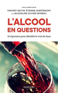 L'alcool en questions : 41 réponses pour démêler le vrai du faux