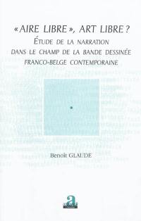 Aire libre, art libre ? : étude de la narration dans le champ de la bande dessinée franco-belge contemporaine