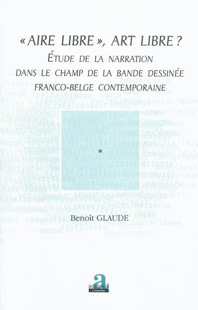 Aire libre, art libre ? : étude de la narration dans le champ de la bande dessinée franco-belge contemporaine