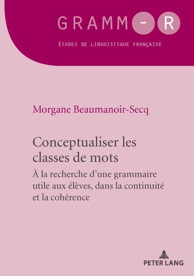 Conceptualiser les classes de mots : à la recherche d'une grammaire utile aux élèves, dans la continuité et la cohérence