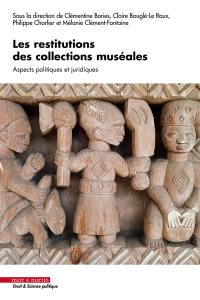 Les restitutions des collections muséales : aspects politiques et juridiques