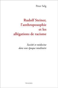 Rudolf Steiner, l'anthroposophie et les allégations de racisme : société et médecine dans une époque totalitaire