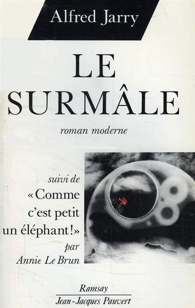 Le surmâle : roman moderne. Comme c'est petit un éléphant