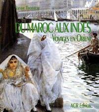 Du Maroc aux Indes : voyages en Orient