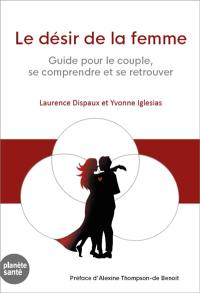 Le désir de la femme : guide pour le couple, se comprendre et se retrouver