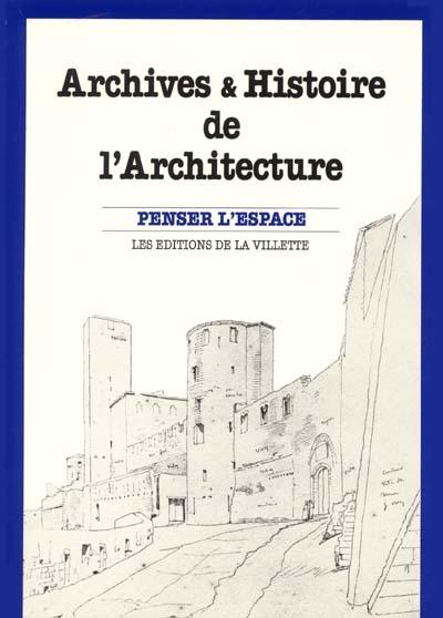 Archives et histoire de l'architecture : actes du colloque des 5, 6 et 7 mai 1988, à Paris