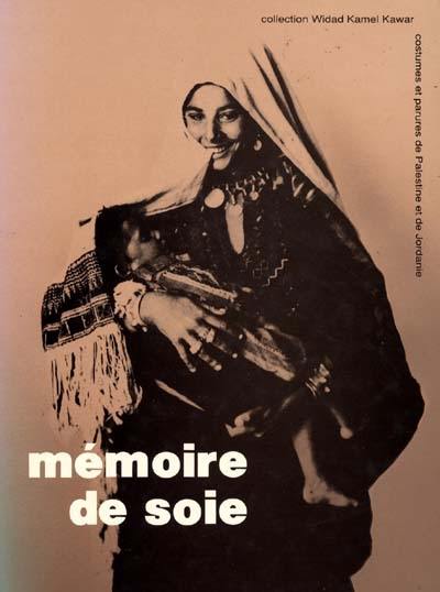 Mémoire de soie : costumes et parures de Palestine et de Jordanie : catalogue de la collection Widad Kamel Kawar présentée à l'Institut du monde arabe, Paris...