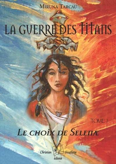 La guerre des Titans. Vol. 1. Le choix de Selenae