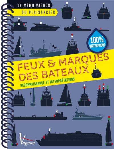 Feux & marques des bateaux : reconnaissance et interprétations : 100 % waterproof