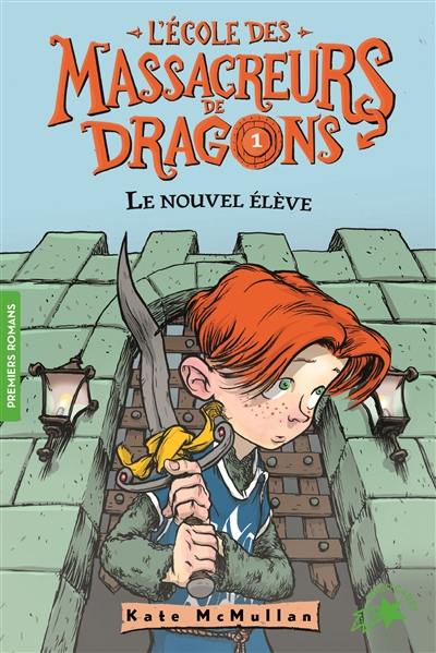 L'école des massacreurs de dragons. Vol. 1. Le nouvel élève