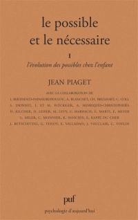 Le Possible et le nécessaire. Vol. 1. L'Evolution des possibles chez l'enfant