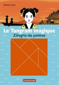 Le tangram magique. Vol. 1. L'énigme des pivoines