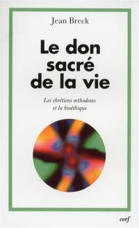 La don sacré de la vie : les chrétiens orthodoxes et la bioéthique