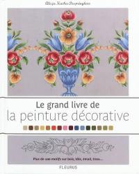 Le grand livre de la peinture décorative : plus de 100 motifs sur bois, tôle, émail, tissu...