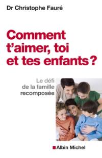 Comment t'aimer, toi et tes enfants ? : le défi de la famille recomposée