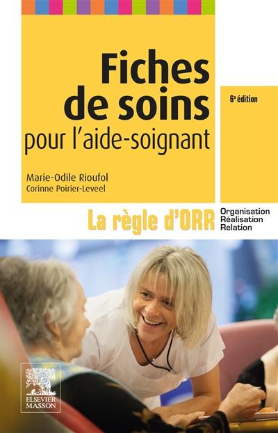 Fiches de soins pour l'aide-soignant : la règle d'ORR : organisation, réalisation, relation