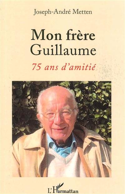 Mon frère Guillaume : 75 ans d'amitié