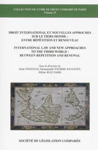 Droit international et nouvelles approches sur le tiers-monde : entre répétition et renouveau. International law and new approaches to the thrid world : between repetition and renewal