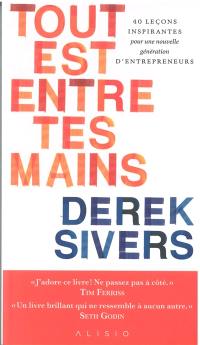 Tout est entre tes mains : 40 leçons inspirantes pour une nouvelle génération d'entrepreneurs