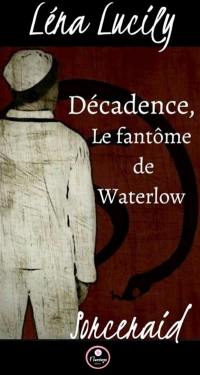 Décadence. Vol. 1. Le fantôme de Waterlow