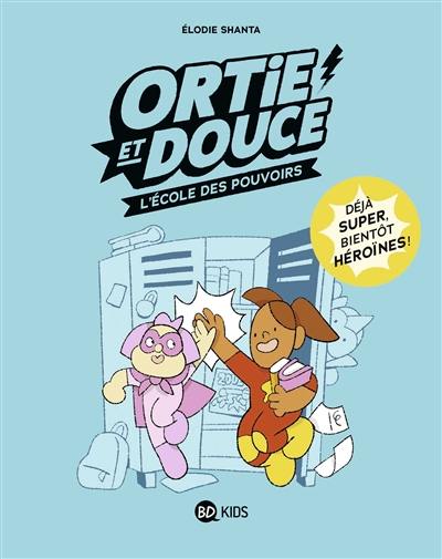 Ortie et Douce. Vol. 1. L'école des pouvoirs