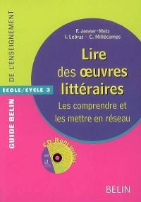 Lire des oeuvres littéraires : les comprendre et les mettre en réseau : école-cycle 3