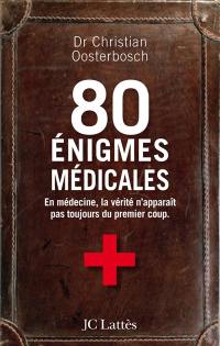 80 énigmes médicales : en médecine, la vérité n'apparît pas toujours du premier coup