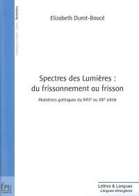 Spectres des Lumières, du frissonnement au frisson : mutations gothiques du XVIIIe au XXIe siècle