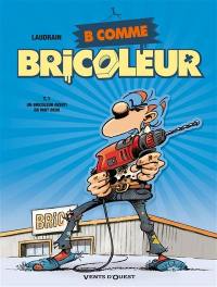 B comme bricoleur. Vol. 1. Un bricoleur averti en vaut deux