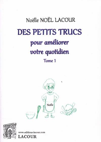 Des petits trucs pour améliorer votre quotidien. Vol. 1