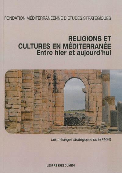 Religions et cultures en Méditerranée. Vol. 1. Entre hier et aujourd'hui : texte de conférences prononcées à l'occasion des soirées de la Fondation méditerranéenne d'études stratégiques : cycle 2007-2008 et 2008-2009