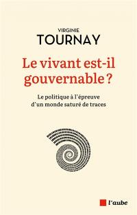 Le vivant est-il gouvernable ? : la politique à l'épreuve d'un monde saturé de traces