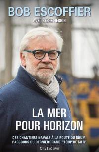 La mer pour horizon : des chantiers navals à la Route du Rhum, parcours du dernier grand loup de mer