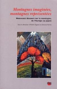 Montagnes imaginées, montagnes représentées : nouveaux discours sur la montagne, de l'Europe au Japon