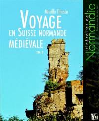 Voyage en Suisse normande médiévale. Vol. 2