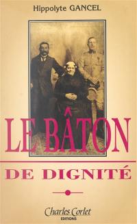 Le bâton de dignité : cahiers de fidélité : mémoires d'un Normand