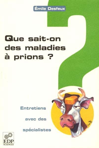 Que sait-on des maladies à prions ? : entretiens avec des spécialistes