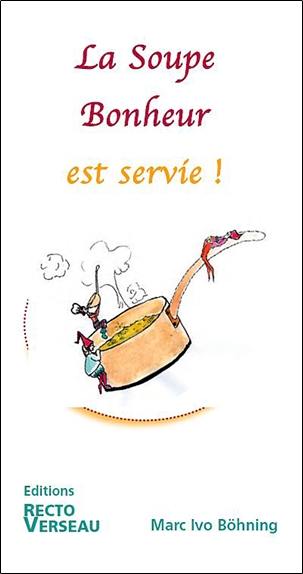 La soupe bonheur est servie ! : mode d'emploi de la passion : le lâcher-prise n'est plus, vive le laisser-venir