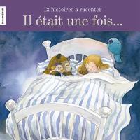 Il était une fois : 12 histoires à raconter