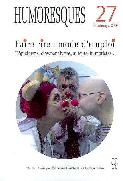 Humoresques, n° 27. Faire rire, mode d'emploi : hôpiclowns, clownanalystes, humoristes, auteurs