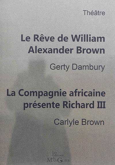 Le rêve de William Alexander Brown : histoire du premier théâtre noir de New york, 1821. La Compagnie africaine présente Richard III