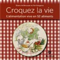 Croquez la vie : l'alimentation vive en 52 aliments